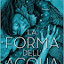 "La forma dell'acqua. The shape of water" di Guillermo Del Toro e Daniel Kraus