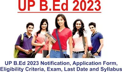 UP B.Ed 2023 Notification, Application Form, Eligibility Criteria, Exam, Last Date and Syllabus