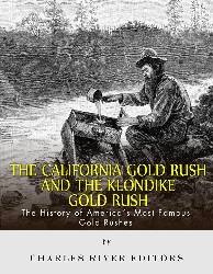 Image: The California Gold Rush and the Klondike Gold Rush: The History of America's Most Famous Gold Rushes | Kindle Edition | Print length: 96 pages | by Charles River Editors (Author). Publisher: Charles River Editors (March 16, 2015)