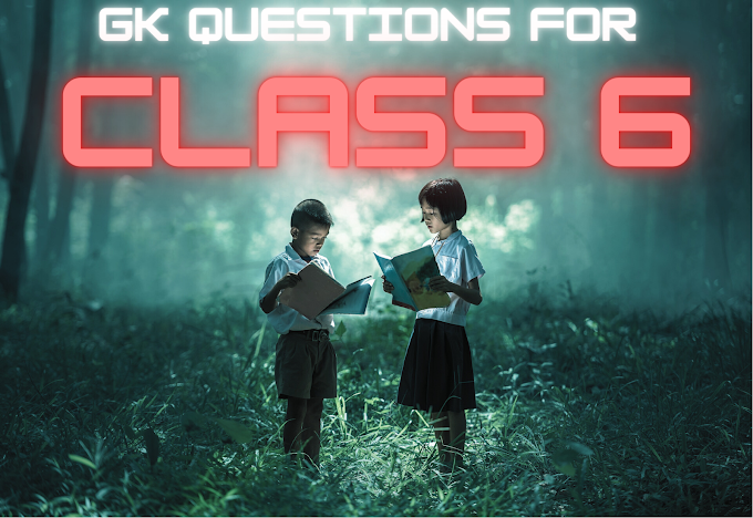 GK Questions for class 6 |  GK questions for class 6 to 8 with answers in english | 50 GK questions with answers