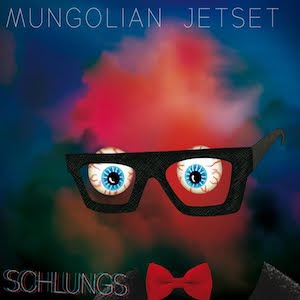 Mungolian Jetset - Schlungs