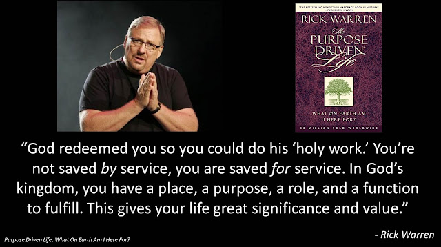 Quote from Rick Warren's "The Purpose Driven Life": "God redeemed you so you could do his 'holy work.' You're not saved by service, you are saved for service. In God's kingdom, you have a place, a purpose, a role, and a function to fulfill. This gives your life great significance and value."