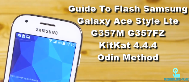 Guide To Flash Samsung Galaxy Ace Style Lte G357M G357FZ KitKat 4.4.4 Odin Method