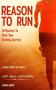 Reason to Run: 34 Reasons to Start your Running Journey (Just Some Motivation) (English Edition)