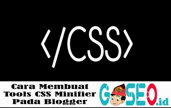 Cara Membuat Tools CSS Minifier Pada Blogger