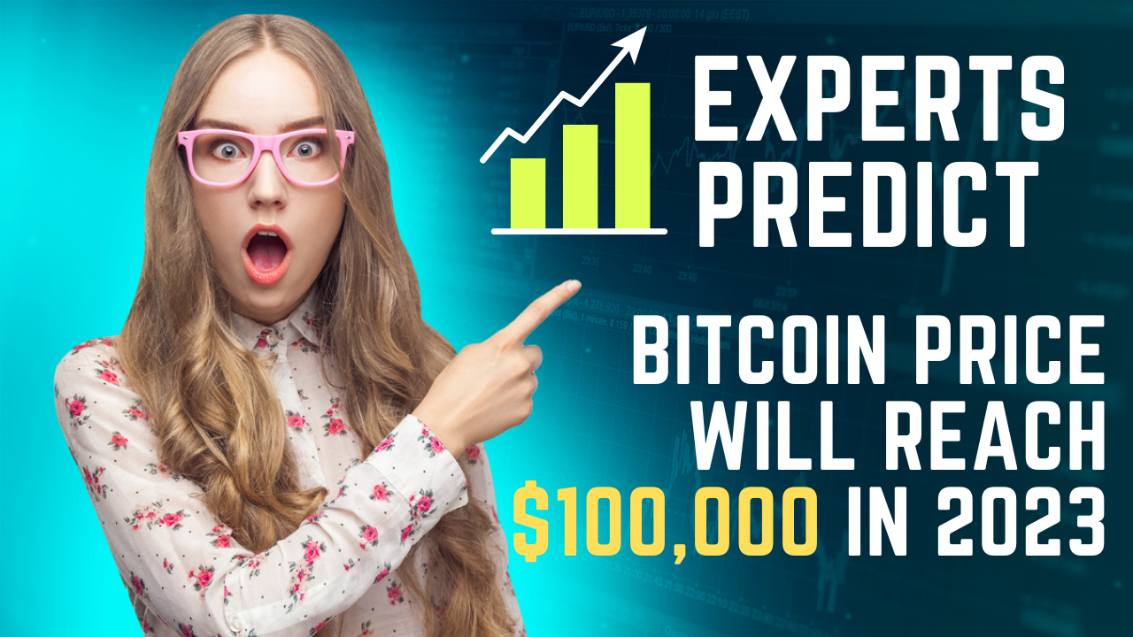 Experts Predict Bitcoin Price Will Reach $100,000 in 2023