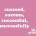 'Succeed', 'Success', 'Successful', or 'Successfully'?