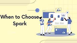 when to choose Spark