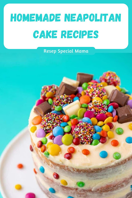 HOMEMADE NEAPOLITAN CAKE RECIPES