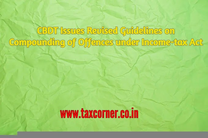 CBDT Issues Revised Guidelines on Compounding of Offences in suppression of earlier guidelines