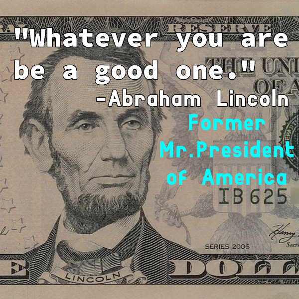 Good quote of former Mr. President of USA - Abraham Lincoln