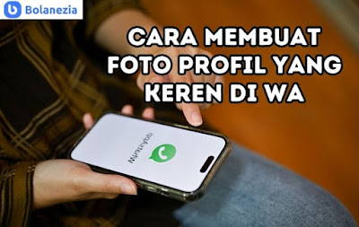 Cara Membuat Foto Profil Yang Keren Di Wa