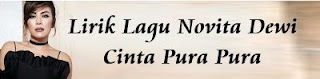 Lirik Lagu Novita Dewi - Cinta Pura Pura