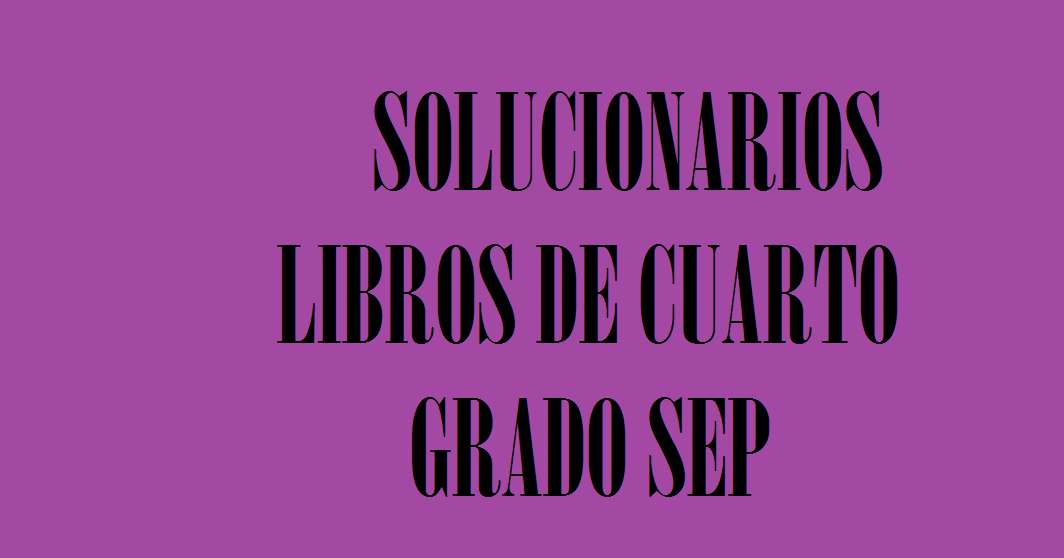 Solucionarios De Los Libros De Cuarto Grado Material Educativo Primaria