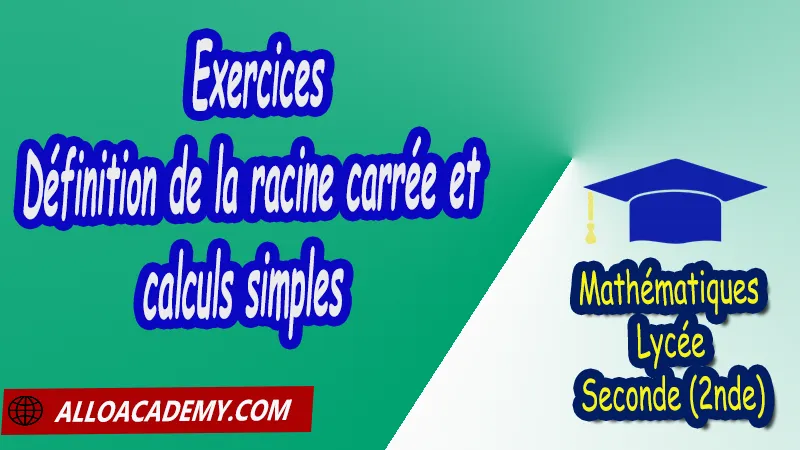 Exercices de définition de la racine carrée et calculs simples - Mathématiques Seconde (2nde) PDF Cours de Les nombres intervalles Racines carrées Puissances Seconde (2nde) PDF Résumé cours de Les nombres intervalles Racines carrées Puissances Seconde (2nde) PDF Exercices corrigés sur Les nombres intervalles Racines carrées Puissances Seconde (2nde) PDF Série d'exercices corrigés sur Les nombres intervalles Racines carrées Puissances Seconde (2nde) PDF Contrôle corrigé de Les nombres intervalles Racines carrées Puissances Seconde (2nde) PDF Travaux dirigés td de Les nombres intervalles Racines carrées Puissances Seconde (2nde) PDF Les nombres Les ensembles de nombres? Ordre Intervalles Valeurs absolues Calculs numériques Racines carrées Puissances et équations Notations décimales Ecritures d'un nombre avec les puissances de 10 Mathématiques Lycée Seconde (2nde) Maths Programme France Mathématiques (niveau lycée) Tout le programme de Mathématiques de seconde France Mathématiques 2nde Fiches de cours exercices et programme de mathématiques en seconde Le programme de maths en seconde Les maths au lycée avec de nombreux cours et exercices corrigés pour les élèves de seconde 2de maths seconde exercices corrigés pdf toutes les formules de maths seconde pdf programme enseignement français secondaire Le programme de français au secondaire cours de maths seconde pdf exercices maths seconde pdf