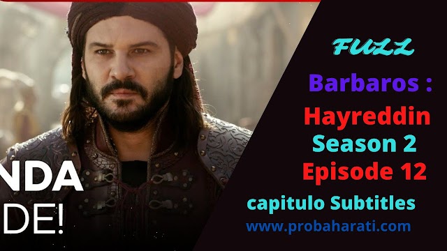 Hayreddin Barbarossa Season 2 Episode 12 with capitulo Subtitles
