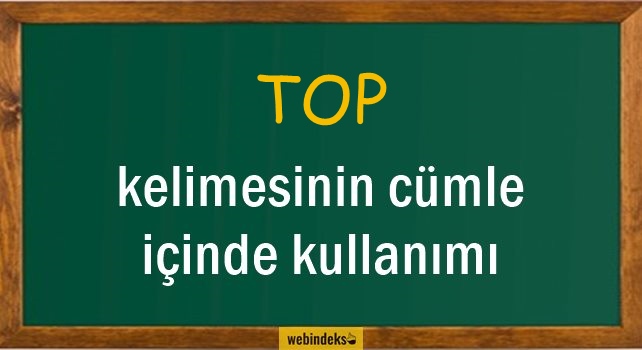 Top İle İlgili Cümleler, Top Kısa Cümle İçinde Kullanımı