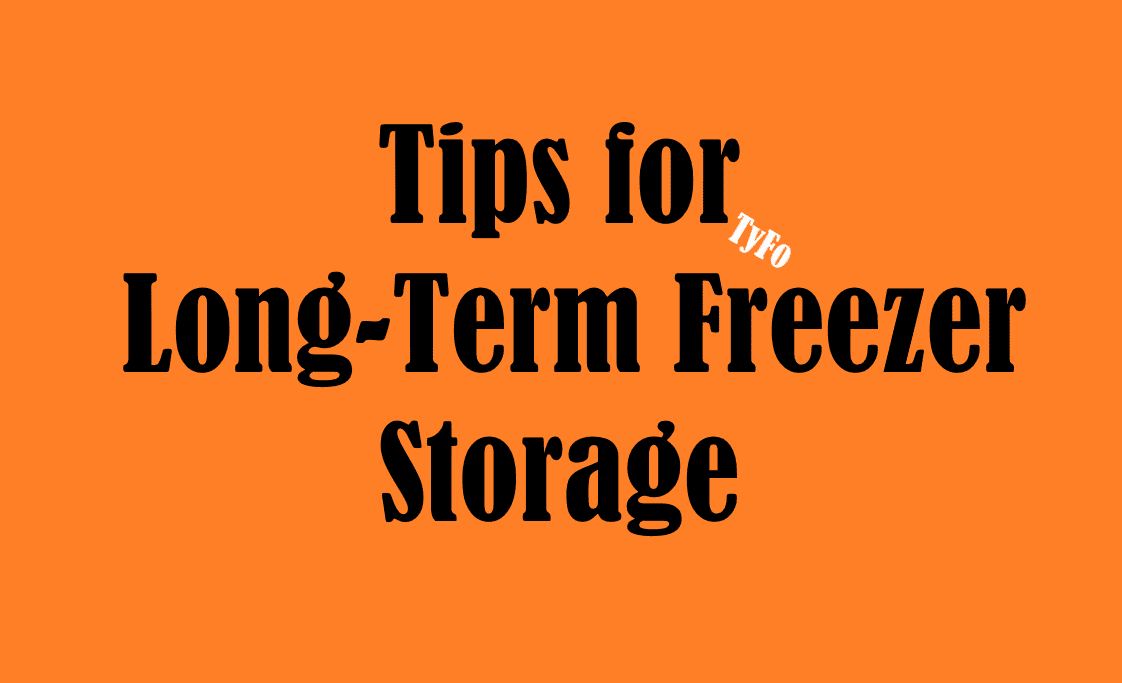 Tips for Long-Term Freezer Storage