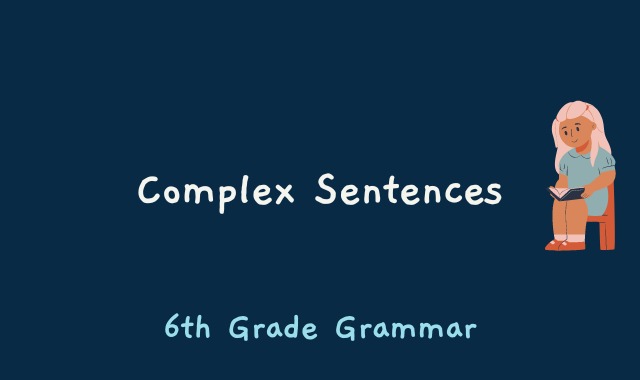 Complex Sentences - 6th Grade Grammar