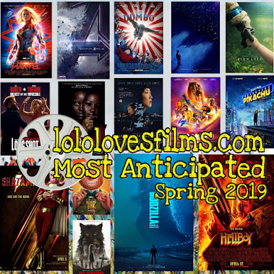 lololovesfilms most anticipated movies of spring 2018-2019