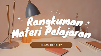 Kumpulan Rangkuman Materi Pelajaran Kelas 10, 11, dan 12 Lengkap !