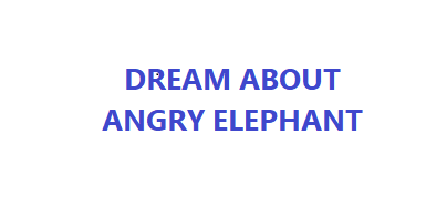Dream about angry elephant