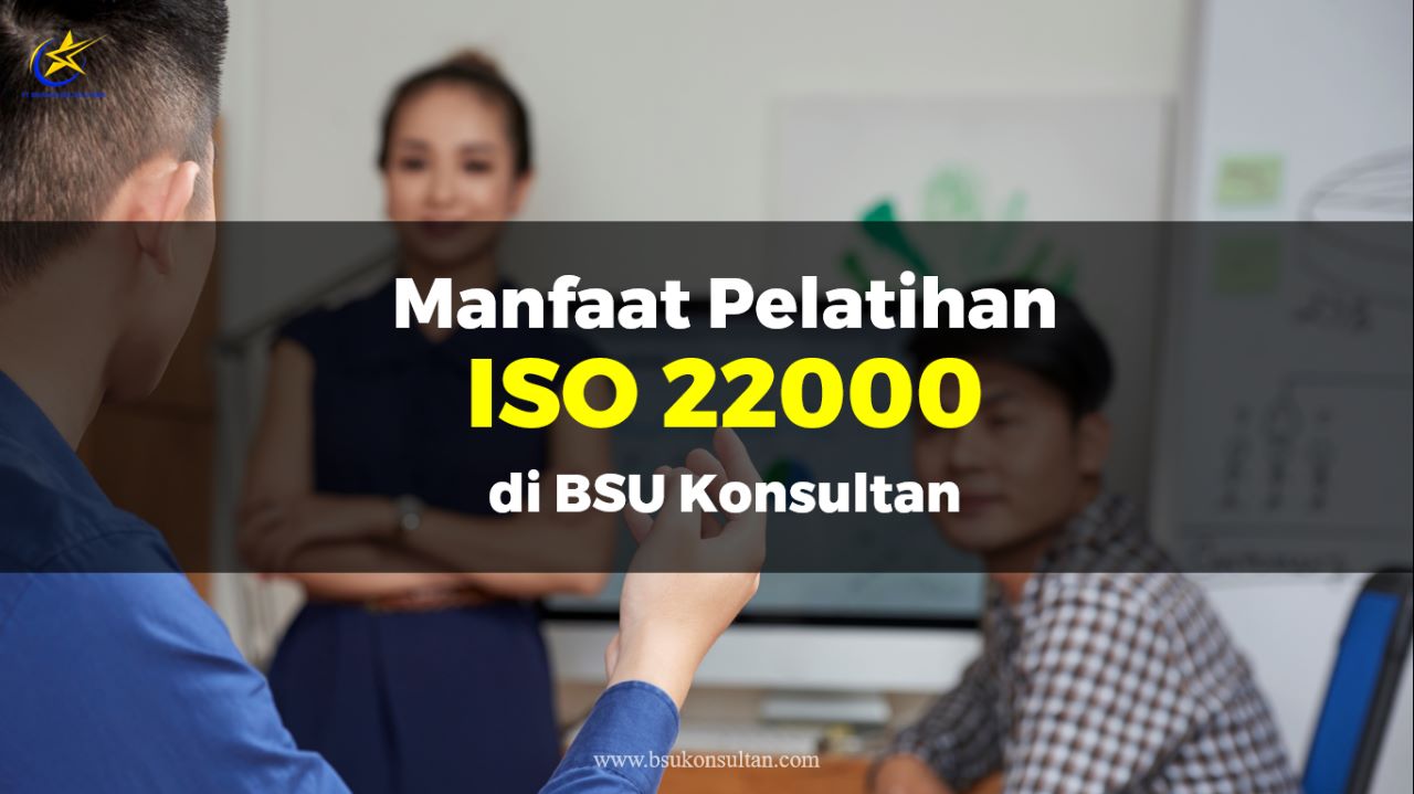 Manfaat Pelatihan ISO 22000 di BSU Konsultan