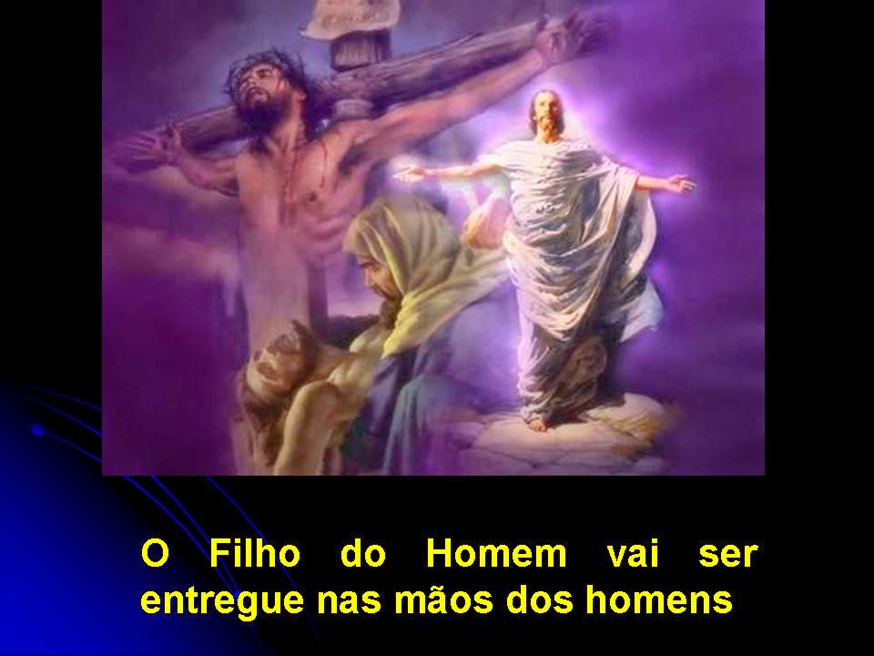 Resultado de imagem para O Filho do Homem vai ser entregue nas mãos dos homens