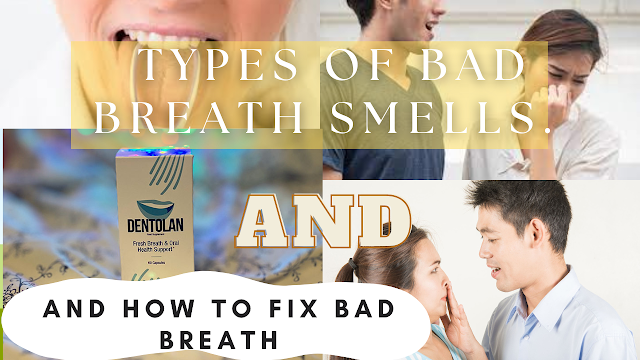 Types of Bad Breath Smells. And How to fix bad breath