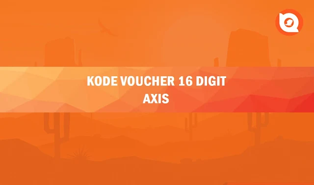 Kode voucher 16 digit Axis Gratis 2023