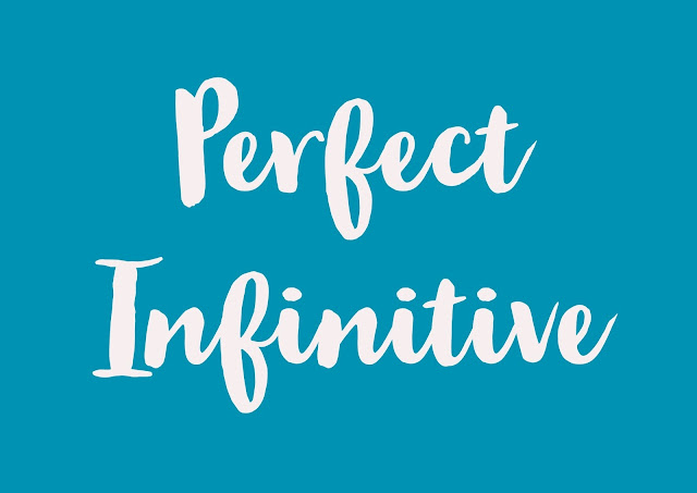 THE PERFECT INFINITIVE with TO (to have + past participle)