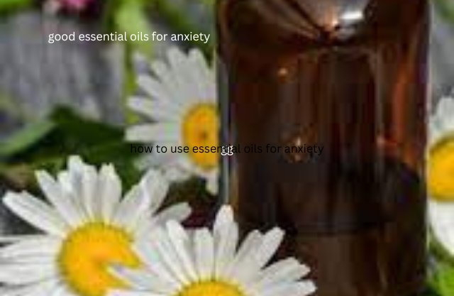 how to use essential oils for anxiety