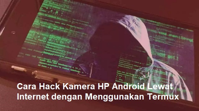 Cara Hack Kamera HP Android Lewat Internet
