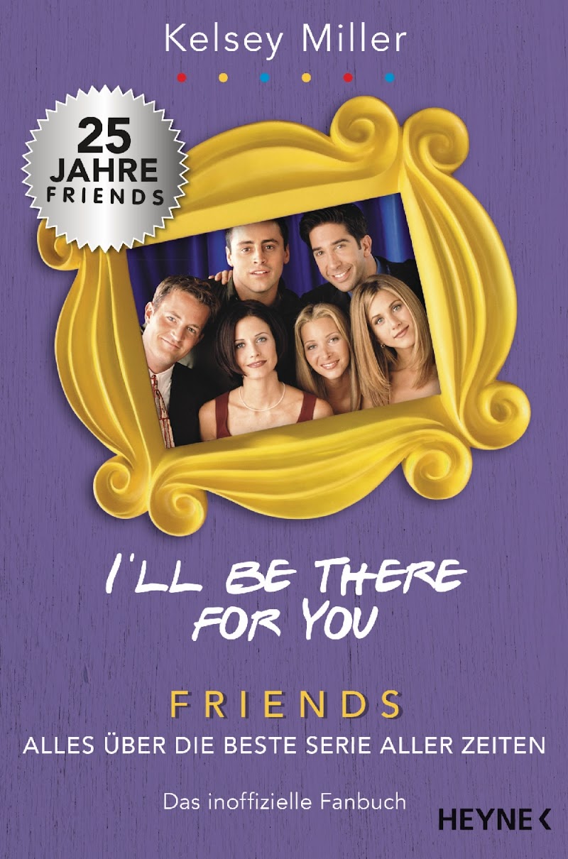 I'll be there for you Friends – Alles über die beste Serie aller Zeiten. Das inoffizielle Fanbuch