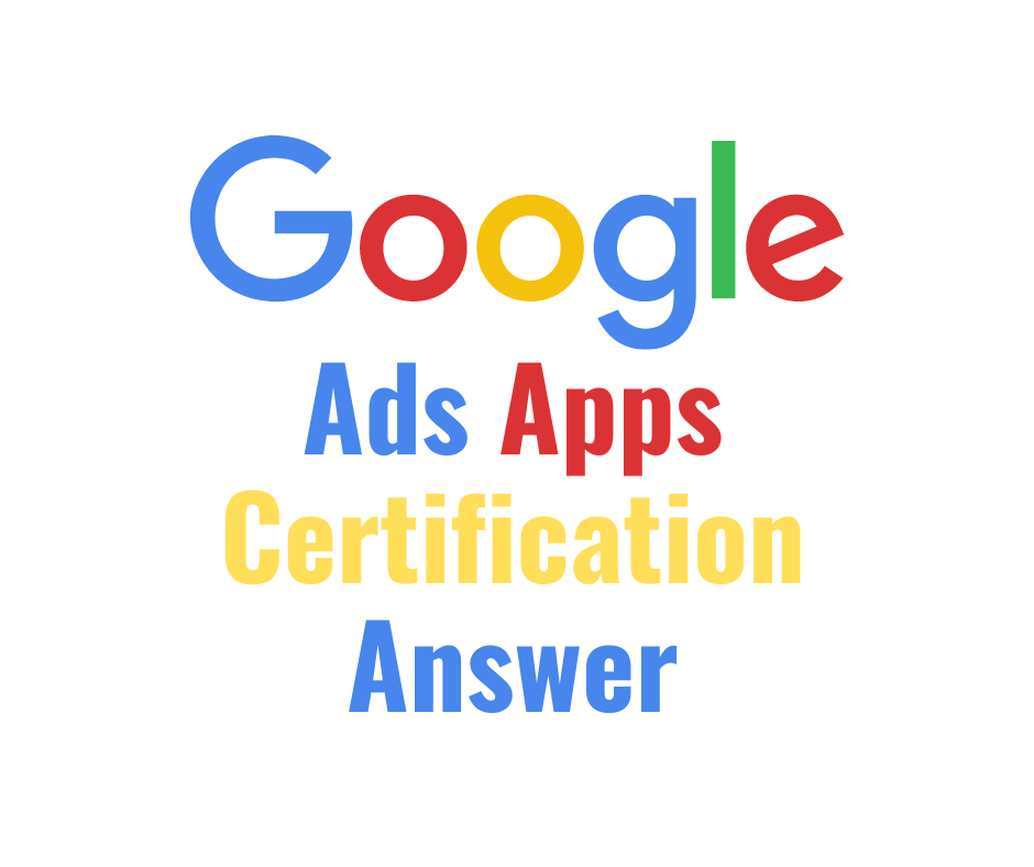 Google Ads Apps Certification Answer