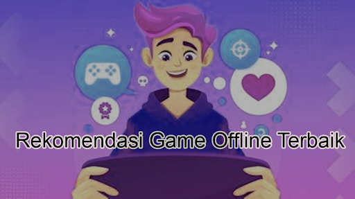 Rekomendasi Game Offline Terbaik