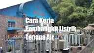 Cara Kerja Pembangkit Listrik Tenaga Air