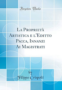 La Proprietà Artistica e l'Editto Pacca, Innanzi Ai Magistrati (Classic Reprint)