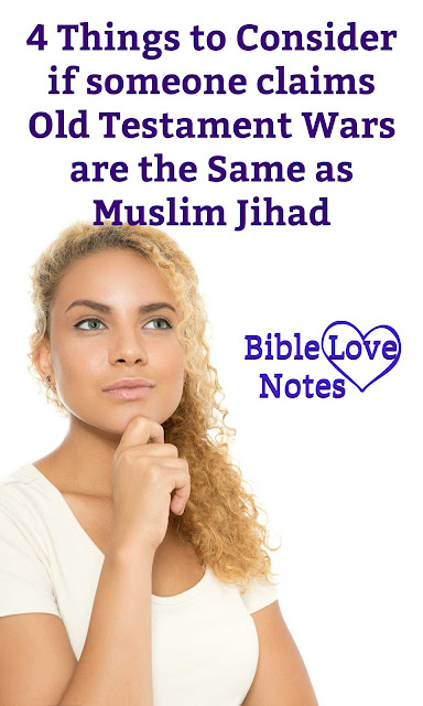 4 Things to Consider if someone claims Old Testament Wars are the Same as Muslim Jihad