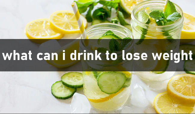 what can i drink to lose weight in 2023-Fast Weight Loss