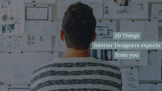 20 Things Interior Designers expects from you