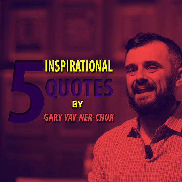 5 Inspirational Quotes by Gary Vaynerchuk- AksharRaj