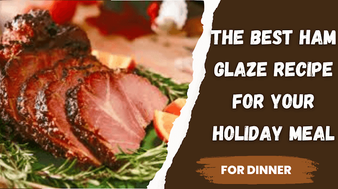 The Best Ham Glaze Recipe for Your Holiday Meal