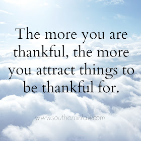 The more you are thankful, the more you attract things to be thankful for. 