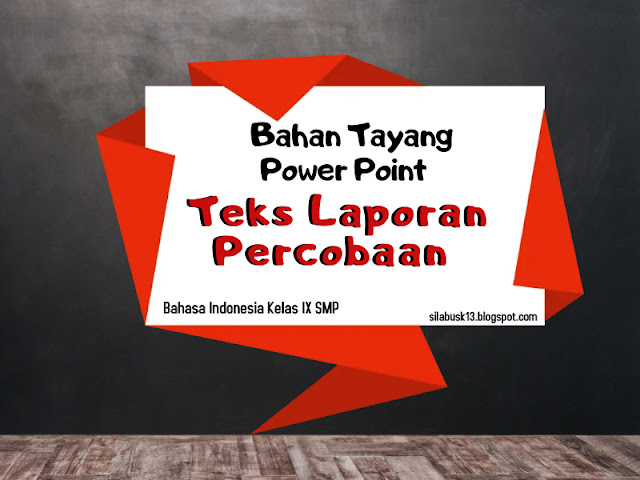 Bahan Tayang / Power Point (PPT) Teks Laporan Percobaan