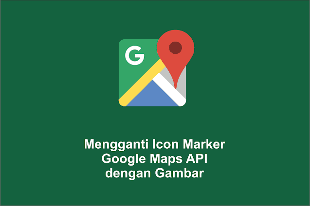 Mengganti Icon Marker Google Maps API dengan Gambar