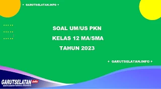 45 Soal UM/US PKN Kelas 12 Jenjang MA/SMA Tahun 2023