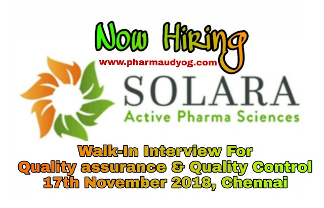 Solara Active Pharmaceuticals | Walk-In Interview For QA/QC | 17th November 2018 | Chennai