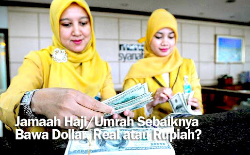 Jamaah Haji/Umrah Sebaiknya Bawa Dollar, Real atau Rupiah?