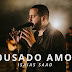 ISAÍAS SAAD - OUSADO AMOR [DOWNLOAD]